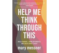 Help Me Think Through This Build Courage, Think Differently, and Create What's Next - Mary Messner - Streamline Books - ebook (ePub) - Livre