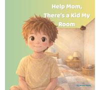 Help Mom, There’s a Kid In My Room: A Beautiful Rhyming Picture Book. Social-Emotional Learning Story About Fear, Empathy, and Unexpected Friendship.
