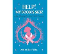Help! My Boob is Sick!: My Beautiful Mess With Cancer