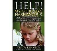 Help! My Child Has Hashimoto's: A Parent's Survival Guide to Autoimmune Hypothyroidism