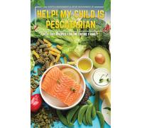 Help! My Child is Pescatarian: Healthy Recipes for the Entire Family