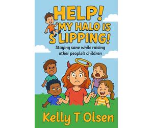 Help! My Halo is Slipping!: Staying sane while raising other people's children