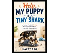 Help, My Puppy Is a Tiny Shark: A Funny, Practical 14-Day Survival Guide for Busy First-Time Puppy Owners