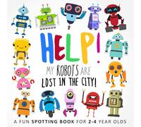 Help! My Robots Are Lost In The City!: A Fun Spotting Book for 2-4 Year Olds