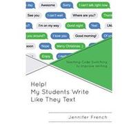 Help! My Students Write Like They Text: Teaching Code-Switching to Improve Writing - [Version Originale] Inconnu (Auteur)