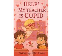 Help! My teacher is Cupid: A Story About Love, Kindness, and a Little Bit of Magic