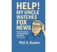 Help! My Uncle Watches Fox News: The Declaration of Independence Explained (for Liberals) | Gifts for Liberals