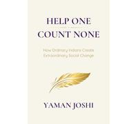 HELP ONE , COUNT NONE: How Ordinary Indians Create Extraordinary Social Change