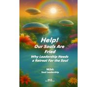 HELP! Our Souls Are Fried: Why Leadership Needs a Retreat For the Soul