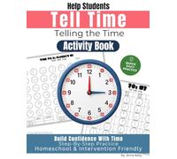 Help Students Tell Time: Telling the Time Activity Book: Quick Daily Practice, Step-by-Step Practice, Build Confidence with Time, Homeschool & Intervention Friendly