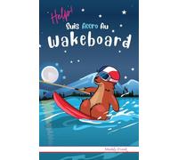 Help ! Suis Accro Au Wakeboard: Roman humour pour enfants 8 à 12 ans avec thèmes d'animaux, montagne et sport.