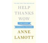Help Thanks Wow by Anne Lamott Anne Lamott (Auteur)