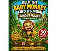 Help the Baby Monkey Find Its Mom!: Jungle Mazes for Kids Ages 5-7: 50 Fun Maze Adventures with Cute Animals and Screen-Free Activities