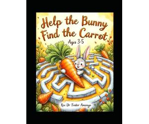 Help the Bunny Find the Carrot ages 3-5 by Rev Dr Foster Amenya