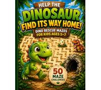 Help the Dinosaur Find Its Way Home!: Dino Rescue Mazes for Kids Ages 5-7 - 50 Fun & Easy Mazes with Checkpoints and Adventure Missions
