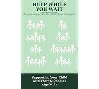 HELP WHILE YOU WAIT: Supporting Your Child with Fears & Phobia Symptoms (Age 5-11)
