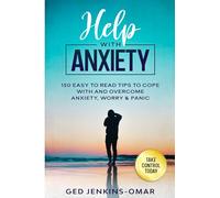 Help with Anxiety: 150 Easy to Read Tips to Cope with and Overcome Anxiety, Worry & Panic
