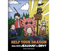 Help Your Dragon Deal with Jealousy and Envy: A Story About Handling Envy and Jealousy