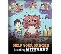 Help Your Dragon Learn From Mistakes Teach Your Dragon Its OK to Make Mistakes. A Cute Children Story To Teach Kids About Perfectionism and How To Accept Steve HermanSteve Herman (Auteur)
