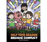 Help Your Dragon Resolve Conflict: A Children's Story About Conflict Resolution