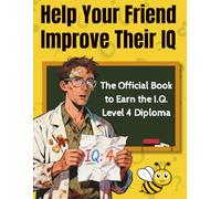 Help Your Friend Improve Their IQ: The Official Book to Earn the I.Q. Level 4 Diploma