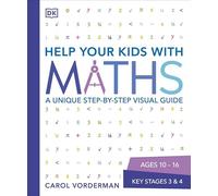 Aidez vos enfants en maths 10-16 ans (Key Stages 3-4) : Guide visuel étape par étape, révision