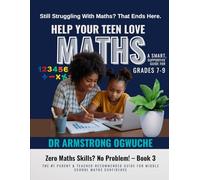 Help Your Teen Love Maths: A Smart, Supportive Guide for Grades 7-9: Zero Maths Skills? No Problem! - Book 3
