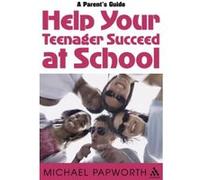 Help Your Teenager Succeed at School: A Parent's Guide - [Version Originale] Michael Papworth (Auteur)