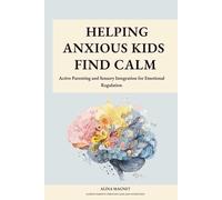 Helping Anxious Kids Find Calm: Active Parenting and Sensory Integration for Emotional Regulation