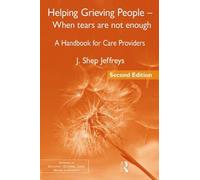 Helping Grieving People - When Tears Are Not Enough J. Shep Jeffreys J Shep Jeffreys (Auteur)