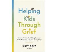Helping Kids Through Grief A Parent's Guide for Making Sense of Death, Processing Loss, and Finding Hope - Sissy Goff - Baker publishing group - ebook (ePub) - Livre