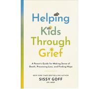 Helping Kids Through Grief A Parent's Guide for Making Sense of Death, Processing Loss, and Finding Hope - Sissy Goff - Baker publishing group - ebook (ePub) - Livre