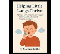 Helping Little Lungs Thrive: 10 Ways to Understand and Support Children with Asthma and Respiratory Issues