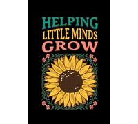Helping Little Minds Grow Teacher Notebook: Lined Journal for Elementary School Teacher Appreciation, Student Teachers & Education Assistants | Teacher Composition Book