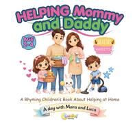 Helping Mommy and Daddy: A Rhyming Children’s Book About Helping at Home, Building Good Habits, and Learning Responsibility for Toddlers and Kids Ages 2-4