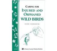 Helping Orphaned or Injured Wild Birds, Storey Country Wisdom Bulletin, A-210 Diane Scarazzini (Auteur)