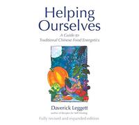 Helping Ourselves: A Guide to Traditional Chinese Food Energetics by Daverick Leggett(2014-04-17)