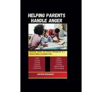 Helping Parents Handle Anger: Mastering Temper And Emotion Management As A Parent To Raise A Confident Child.