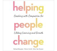 Helping People Change: Coaching with Compassion for Lifelong Learning and Growth