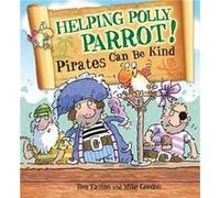 Helping Polly Parrot: Pirates Can Be Kind (Pirates To The Rescue) (Hardcover) Tom Easton, Mike Gordon (Auteur)