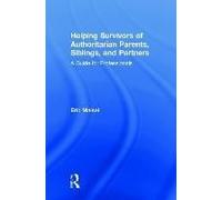Helping Survivors Of Authoritarian Parents, Siblings, And Partners