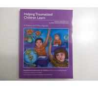 Helping Traumatized Children Learn: Supportive school environments for children traumatized by family violence A Report and Policy Agenda