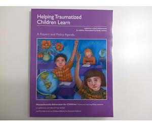 Helping Traumatized Children Learn: Supportive school environments for children traumatized by family violence A Report and Policy Agenda