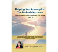 Helping You Accomplish The Desired Outcomes Part I: Leadership and Soft Skills for a Better Future in the Age of AI
