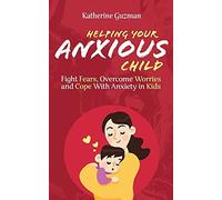 Helping Your Anxious Child