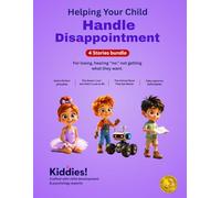 Helping Your Child Handle Disappointment: For losing, hearing “no,” not getting what they want for Kids Ages 4-8