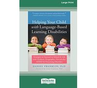 Helping Your Child with Language-Based Learning Disabilities: Strategies to Succeed in School and Life with Dyslexia, Dysgraphia, Dyscalculia, ADHD, ... Disorders (Large Print 16 Pt Edition)
