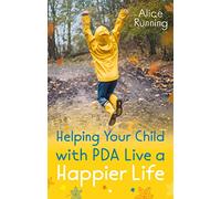 Helping Your Child with PDA Live a Happier Life by Alice Running Alice Running (Auteur)