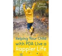 Helping Your Child with PDA Live a Happier Life by Alice Running Alice Running (Auteur)
