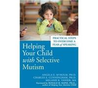 Helping Your Child With Selective Mutism by Angela E. McHolm Angela Mcholm, Charles E. Cunningham, Melanie K. Vanier (Auteur)